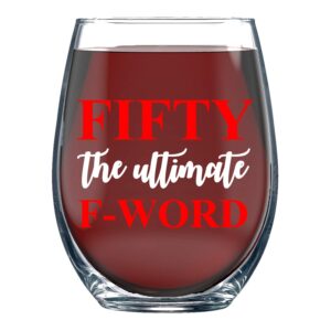 funnwear fifty the ultimate f-word - 15oz funny stemless crystal wine glass 50 year old - birthday for mom and dad women power