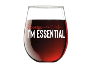 because i'm essential 15oz stemless crystal wine glass - nurse graduation ideas - funny registered nurses appreciation week - cbt wine glasses