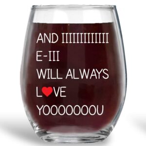 And I Will Always Love You - Funny 15oz Crystal Stemless Wine Glass - Perfect Idea for Wife Girlfriend Mother's Day Her Valentine Birthday Anniversary