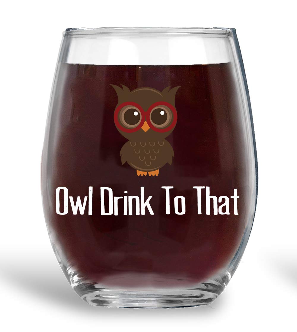 Owl Drink To That - Funny 15oz Crystal Stemless Wine Glass Great Idea for Happy Birthday Gifts Women or Men, Unique for Her, Mom, Sister, Wife Boss Kitchen Decor and Decorations Housewarming