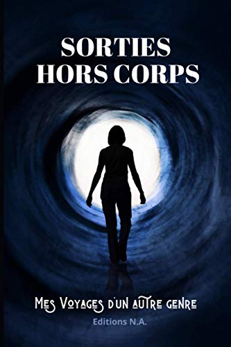 SORTIES HORS CORPS: Mes Voyages d'un autre genre (French Edition)