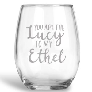 You Are The Lucy To My Ethel Funny Wine Glass Best Friend Gift for Women - 21 oz