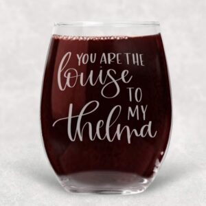you are the louise to my thelma funny wine glass best friend gift for women - 21 oz