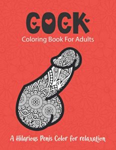 cock coloring book for adults-a hilarious penis color for relaxation: grown-ups dick designs filled with paisley, henna and mandala patterns ... appreciation bachelorette party gifts idea