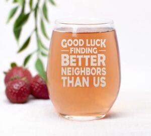 neenonex good luck finding better neighbors than us stemless wine glass - sarcastic farewell moving away gift
