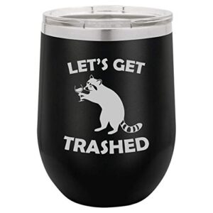 12 oz double wall vacuum insulated stainless steel stemless wine tumbler glass coffee travel mug with lid let's get trashed raccoon funny (black)