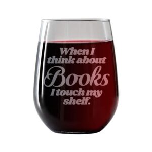 wine glasses with funny sayings for women - humor wine glass for bridesmaid, birthday, bestfriend, mom, mama, aunt, brideal shower prizes - when i think about books i touch my shelf