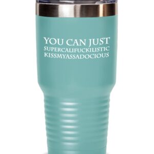 You can just supercali, supercalifuckilistic kissmyassadocious, funny rude gift for him her colleague coworker, coffee mug, wine glass, tumbler (teal, 30 oz)