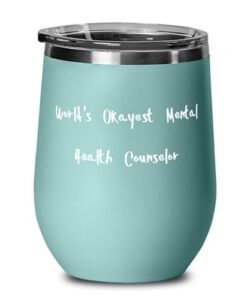 sarcastic mental health counselor, world's okayest mental health counselor, motivational wine glass for men women from colleagues