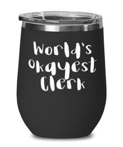 world's okayest clerk clerk wine glass, unique clerk, stainless steel wine tumbler for friends