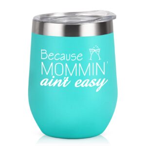 gingprous mom wine tumbler, because mommin' ani't easy funny mom gifts from daughters sons for mother's day christmas xmas gift, 12 oz stainless steel insulated wine tumbler with lid and straw, mint