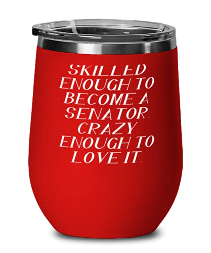 Love Senator, Skilled Enough to Become a Senator. Crazy Enough to Love It, Senator Wine Glass From Friends