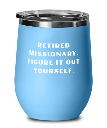 Inappropriate Missionary, Retired Missionary. Figure It Out Yourself, Graduation Wine Glass For Missionary