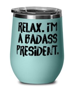 inappropriate president wine glass, relax. i'm a badass., for coworkers, present from colleagues, insulated wine tumbler for president