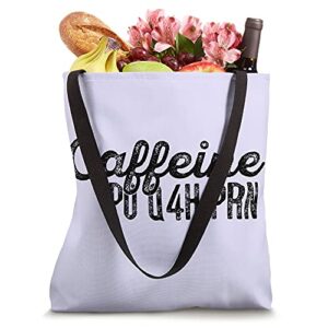 Caffeine PO Q4H PRN Funny Doctor Nurse Prescription Meme Tote Bag