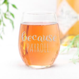 Because Payroll Stemless Wine Glass - Payroll Gift, Because Payroll, Accounting Gift, Accountant Gift