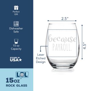 Because Payroll Stemless Wine Glass - Payroll Gift, Because Payroll, Accounting Gift, Accountant Gift