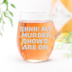 Shhh Murder Shows Are On True Crime Stemless Wine Glass - True Crime Gift, Wine Glass Girl, Fun Gift