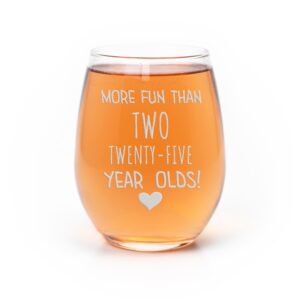 more fun than two twenty five year olds stemless wine glass - 50th birthday, birthday girl, birthday for her, 50th birthday gift, 50 and fabulous, 50th wine glass