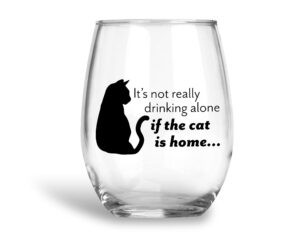 artisan owl it's not really drinking alone if your cat is home - funny large 17oz stemless wine glass