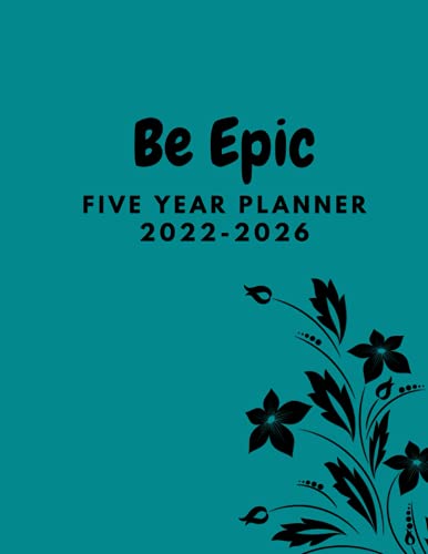 Be Epic Five Year Planner: 5 Year Planner , with 60 Monthly Calendars, Holidays ,Dotted Notes Pages, (8.5x11) (2022-2026) Planning Logbooks , Yearly ... To help you achieve your goals Easily.