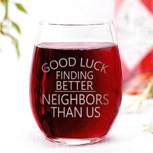 Good Luck Finding Better Neighbors Than Us Stemless Wine Glass - Funny New Homeowner Gift From Friends Neighbors