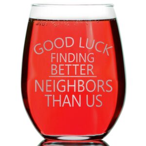 Good Luck Finding Better Neighbors Than Us Stemless Wine Glass - Funny New Homeowner Gift From Friends Neighbors