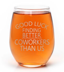 promotion & beyond good luck finding better coworkers than us stemless wine glass - funny work office gift from colleagues