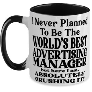 Advertising manager 11oz Two Tone Black and White Coffee Mug, I Never Planned To Be The World's Best Advertising manager But Here I Am, Absolutely Crushing It! Best Fun For Advertising manager