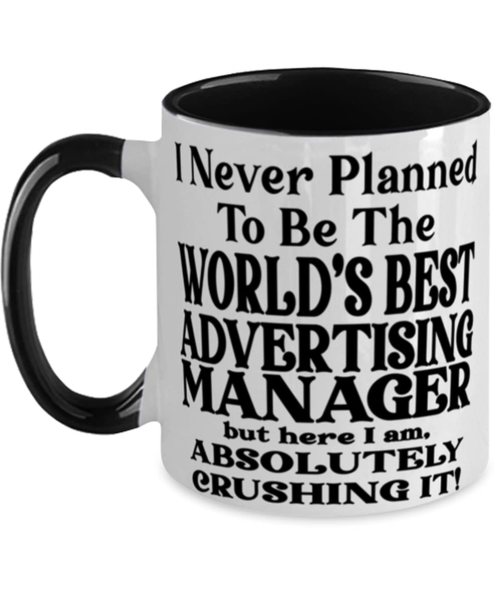 Advertising manager 11oz Two Tone Black and White Coffee Mug, I Never Planned To Be The World's Best Advertising manager But Here I Am, Absolutely Crushing It! Best Fun For Advertising manager