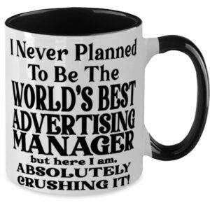 Advertising manager 11oz Two Tone Black and White Coffee Mug, I Never Planned To Be The World's Best Advertising manager But Here I Am, Absolutely Crushing It! Best Fun For Advertising manager