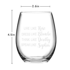 Funny Golden Girls Wine Glass 15Oz, Live Like Rose Dress Like Blanche Think Like Dorothy Speak Like Sophia Wine Glass Gift for Women Friends Sister BFF, Birthday Christmas Gift Inspired By Golden Girl