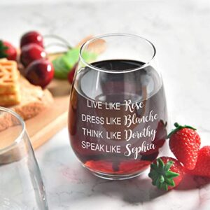 Funny Golden Girls Wine Glass 15Oz, Live Like Rose Dress Like Blanche Think Like Dorothy Speak Like Sophia Wine Glass Gift for Women Friends Sister BFF, Birthday Christmas Gift Inspired By Golden Girl