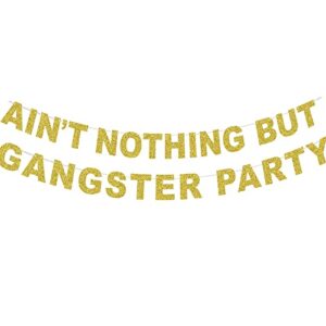 alexkike glitter ain't nothing but a gangster party banner , ain't nothig but a gangsta party decorations,90's hip hop party decor, disco theme party 90s party supplies(gold)