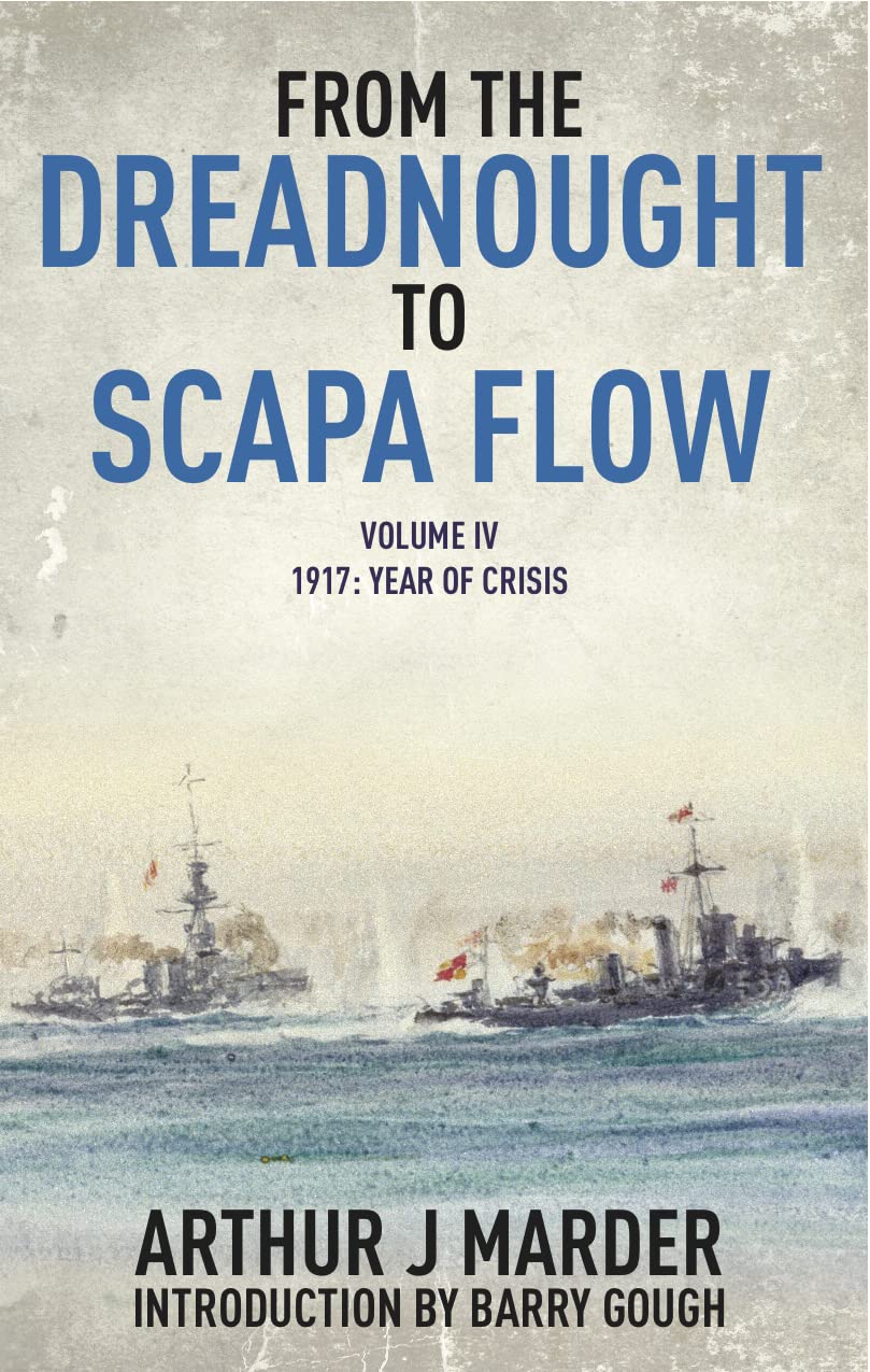 From the Dreadnought to Scapa Flow: Volume IV: 1917, Year of Crisis
