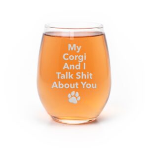 my corgi and i talk sht about you stemless wine glass - corgi gift, corgi glass, gifts for dog owners, funny wine glass, corgi