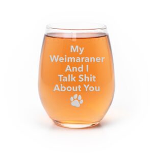my weimaraner and i talk sht about you stemless wine glass - weimaraner gift, weimaraner glass, gifts for dog owners, gifts for pet owners