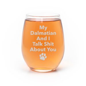 my dalmatian and i talk sht about you stemless wine glass - dalmatian gift, dalmatian glass, dog mom day, gifts for pet owners, dalmatian