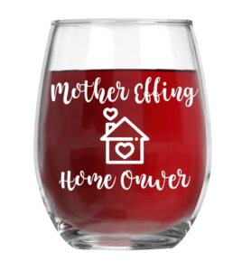mother effing homeowner 15oz stemless wine glass house idea for new home owner - funny first time home owner ideas humorous men and women housewarming new adventure new memories congratulations