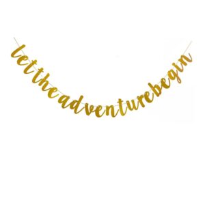 let the adventure begin banner, gold paper sign for challenge theme party supplies, moving away/birthday/travel/farewell party/baby shower/graduation/wedding engagement party decorations