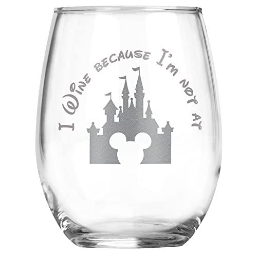 Castle I Wine because I'm NOT at Disne y - Mickey MinnieInspired Gift - Best Friend Mom - Adult Birthday Gifts - Couples Anniversary - Graduation - 15oz