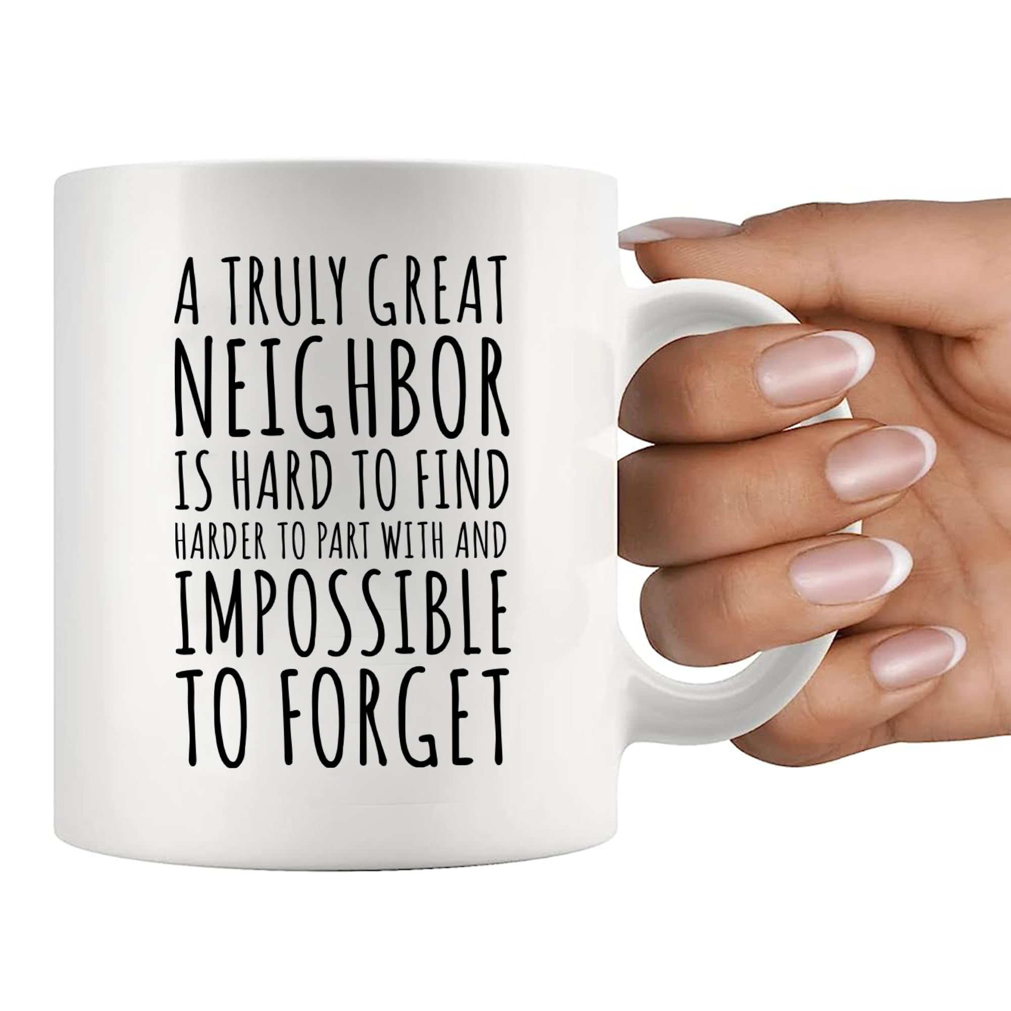 A Truly Great Neighbor Is Hard To Find Difficult To Part With Impossible To Forget Farewell Moving Away Goodbye Housewarming Welcome From Neighborhood Friends Ceramic Coffee Mug Gift 11oz White