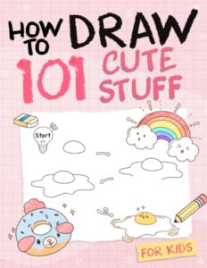 how to draw 101 cute stuff for kids: simple and easy step-by-step guide book to draw everything like animals, gift, avocado and more with cute style
