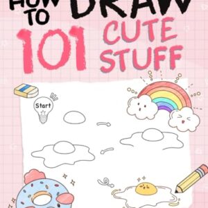 How To Draw 101 Cute Stuff For Kids: Simple and Easy Step-by-Step Guide Book to Draw Everything like Animals, Gift, Avocado and more with Cute Style