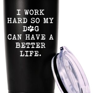 I Work Hard So My Dog Can Have a Better Life Travel Mug Tumbler.Dog Lover Gifts.Funny Birthday Christmas Inspirational Gifts for Dog Dad Dog Lover Coworker Boss Friends,Men,Women.(20oz Black)