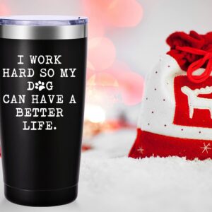 I Work Hard So My Dog Can Have a Better Life Travel Mug Tumbler.Dog Lover Gifts.Funny Birthday Christmas Inspirational Gifts for Dog Dad Dog Lover Coworker Boss Friends,Men,Women.(20oz Black)