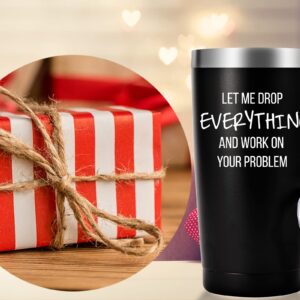 Let Me Drop Everything And Work On Your Problem Travel Mug Tumbler.Work Gifts.Office Gifts for Boss,Coworker,Colleague, Manger. Birthday Christmas Gift for Men Women Office Friend(20oz Black)