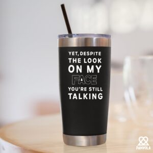 Yet Despite The Look On My Face You're Still Talking Vacuum Insulated Stainless Steel Tumbler Sarcastic Gifts From Coworker Friends Girlfriend Boyfriend Mom Dad Boss Gift To Employee (20 oz)