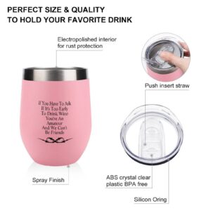 Insulated Wine Tumbler with Lid 12 Oz If You Have to Ask If It's Too Early to Drink Wine You're An Amateur And We Can't Be Friends Wine Mug Funny Drinkware Housewarming Gifts for Women Men Friend