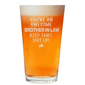neenonex you are an awesome brother in law keep that up beer pint great and sarcastic gift for brother in laws beer glass birthday present